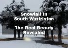 Snowfall in South Waziristan turned it into Marvelous Beauty