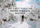 The 5 best Pakistan hiking trails in winters