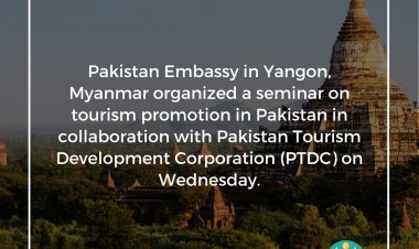 Pakistan Embassy in Yangon, Myanmar organized a seminar on tourism promotion in Pakistan