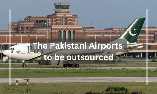 Pakistan’s Government is planning to outsource operations of Lahore, Karachi, and Islamabad airport